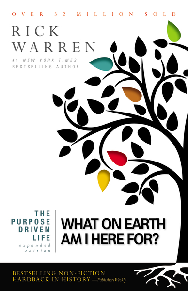 WHAT ON EARTH AM I HERE FOR? THE PURPOSE DRIVEN LIFE - EXPANDED EDITION
