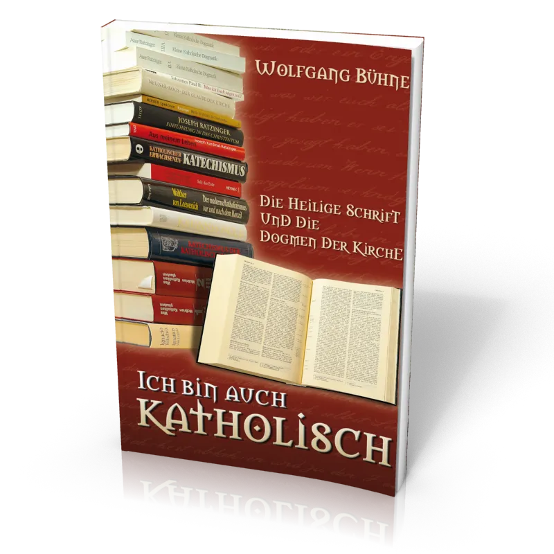 Ich bin auch katholisch - Die Heilige Schrift und die Dogmen der Kirche