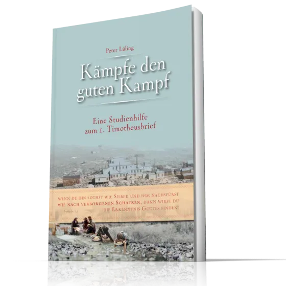 Kämpfe den guten Kampf - Eine Studienhilfe zum 1. Timotheusbrief