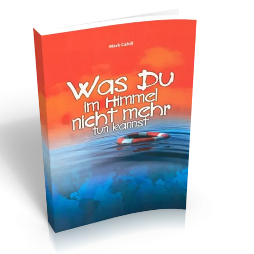 Was du im Himmel nicht mehr tun kannst
