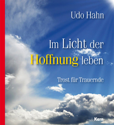 IM LICHT DER HOFFNUNG LEBEN - TROST FÜR TRAUERNDE