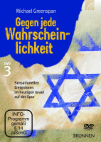 GEGEN JEDE WAHRSCHEINLICHKEIT DVD 3 - SENSATIONELLEN EREIGNISSEN IM HEUTIGEN ISRAEL AUF DER SPUR