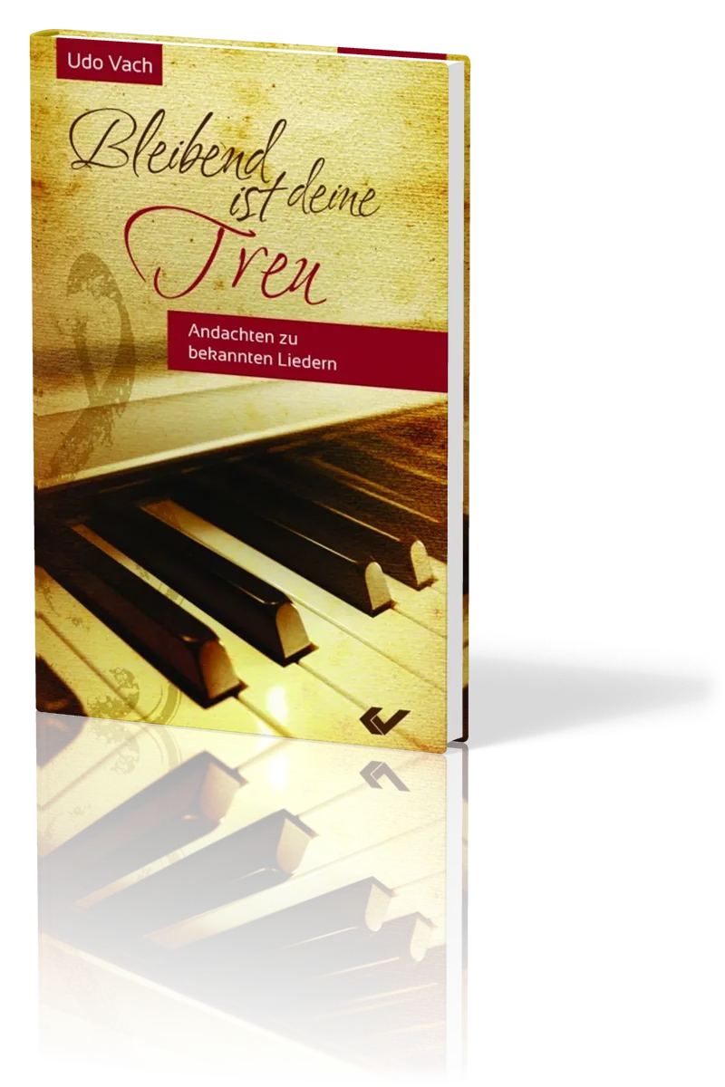Bleibend ist deine Treu - 42 Andachten zu bekannten Liedern