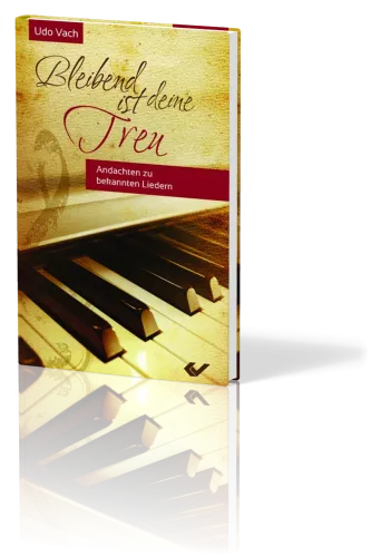 Bleibend ist deine Treu - 42 Andachten zu bekannten Liedern