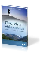 PLÖTZLICH IST ER NICHT MEHR DA - EIN BERGUNGLÜCK - EIN SCHOCK - EIN ANDERES LEBEN