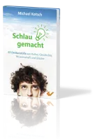 Schlau gemacht - 52 Denkanstösse aus Kultur, Geschichte, Wissenschaft und Glaube