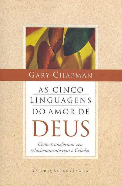 As cinco linguagens do amor de Deus - Como transformar seu relacionamento com o Criador...