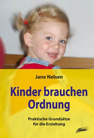 KINDER BRAUCHEN ORDNUNG - PRAKTISCHE GRUNDSÄTZE FÜR DIE ERZIEHUNG