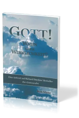 Gott! Wahn oder Wirklichkeit? - Eine Antwort auf Richard Dawkins' Bestseller Der Gotteswahn