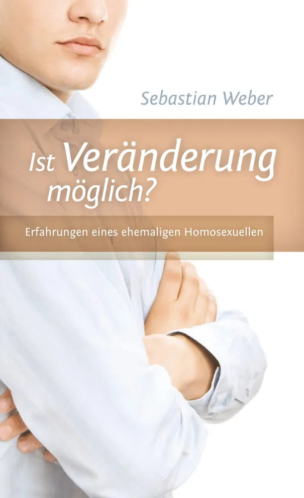 Ist Veränderung möglich? Erfahrungen eines ehemaligen Homosexuellen