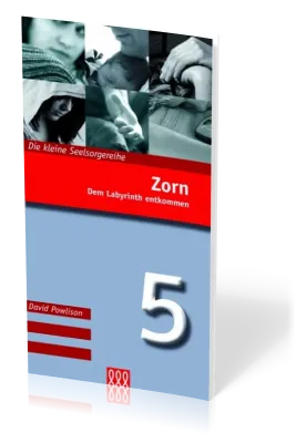 ZORN - DEM LABYRINTH ENTKOMMEN - DIE KLEINE SEELSORGE NR. 5