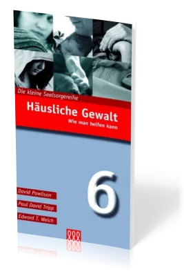 HÄUSLICHE GEWALT - WIE MAN HELFEN KANN - DIE KLEINE SEELSORGE NR. 6