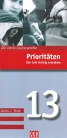 Prioritäten - Die Zeit richtig einteilen - Die Kleine Seelsorgereihe Nr. 13