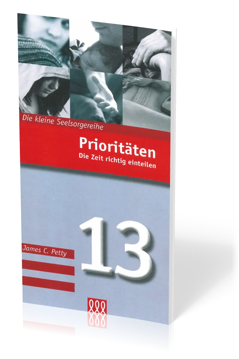 Prioritäten - Die Zeit richtig einteilen - Die Kleine Seelsorgereihe Nr. 13