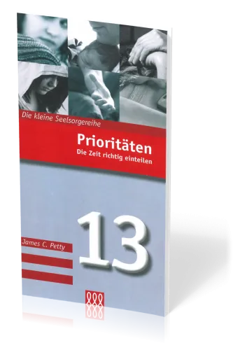 Prioritäten - Die Zeit richtig einteilen - Die Kleine Seelsorgereihe Nr. 13