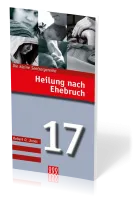 Heilung nach Ehebruch - Die Kleine Seelsorgereihe Nr. 17