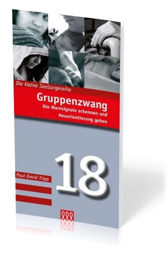 Gruppenzwang - Die Warnsignale erkennen und Neuorientierung geben - Die Kleine Seelsorgereihe Nr. 18