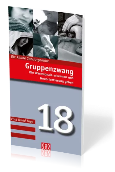 Gruppenzwang - Die Warnsignale erkennen und Neuorientierung geben - Die Kleine Seelsorgereihe Nr. 18