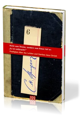 NICHT VOM THRONE, SONDERN VOM KREUZ RIEF ER: ES IST VOLLBRACHT! - SPURGEON-BIBLIOTHEK BD. 6