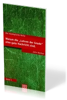 WARUM DIE "LEHREN DER GNADE" EINE GUTE NACHRICHT SIND - THEOLOGISCHE REIHE BAND 1