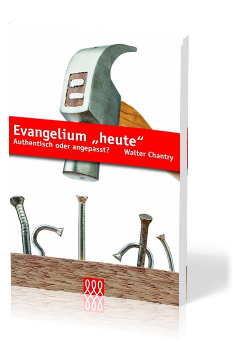 EVANGELIUM "HEUTE" - AUTHENTISCH ODER ANGEPASST?