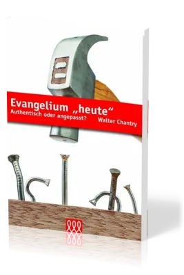 EVANGELIUM "HEUTE" - AUTHENTISCH ODER ANGEPASST?