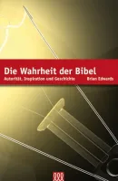 DIE WAHRHEIT DER BIBEL - AUTORITÄT, INSPIRATION UND GESCHICHTE