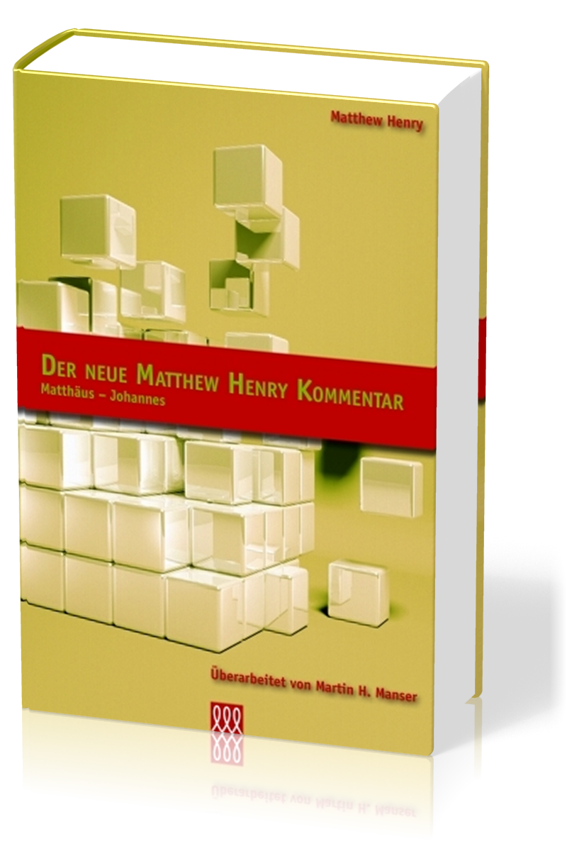 DER NEUE MATTHEW HENRY KOMMENTAR - MATTHÄUS BIS JOHANNES