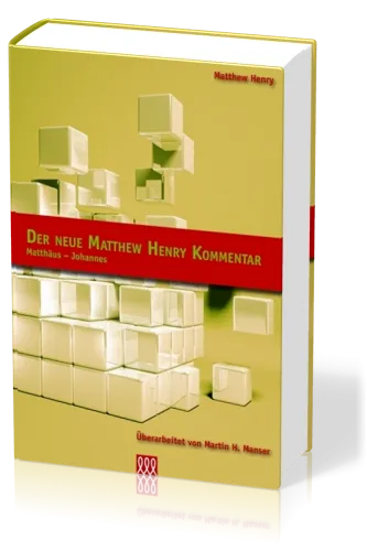 DER NEUE MATTHEW HENRY KOMMENTAR - MATTHÄUS BIS JOHANNES