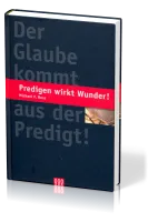 PREDIGEN WIRKT WUNDER - DER GLAUBE KOMMT AUS DER PREDIGT