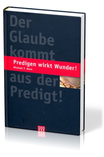 PREDIGEN WIRKT WUNDER - DER GLAUBE KOMMT AUS DER PREDIGT