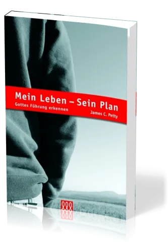 MEIN LEBEN, SEIN PLAN - GOTTES FÜHRUNG ERKENNEN