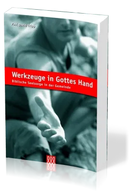 Werkzeuge in Gottes Hand - Biblische Seelsorge in der Gemeinde