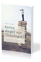 Keine Angst vor Theologie - Eine unterhaltsam-systematische Einführung in wichtige Glaubensfragen