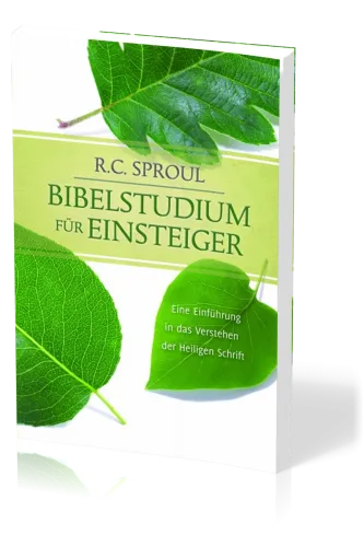 Bibelstudium für Einsteiger - Eine Einführung in das Verstehen der Heiligen Schrift