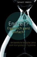 Endzeit? Eigentlich ganz einfach! - Verständliche biblische Lehre statt komplizierter Systeme