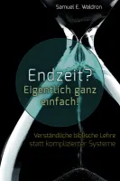Endzeit? Eigentlich ganz einfach! - Verständliche biblische Lehre statt komplizierter Systeme