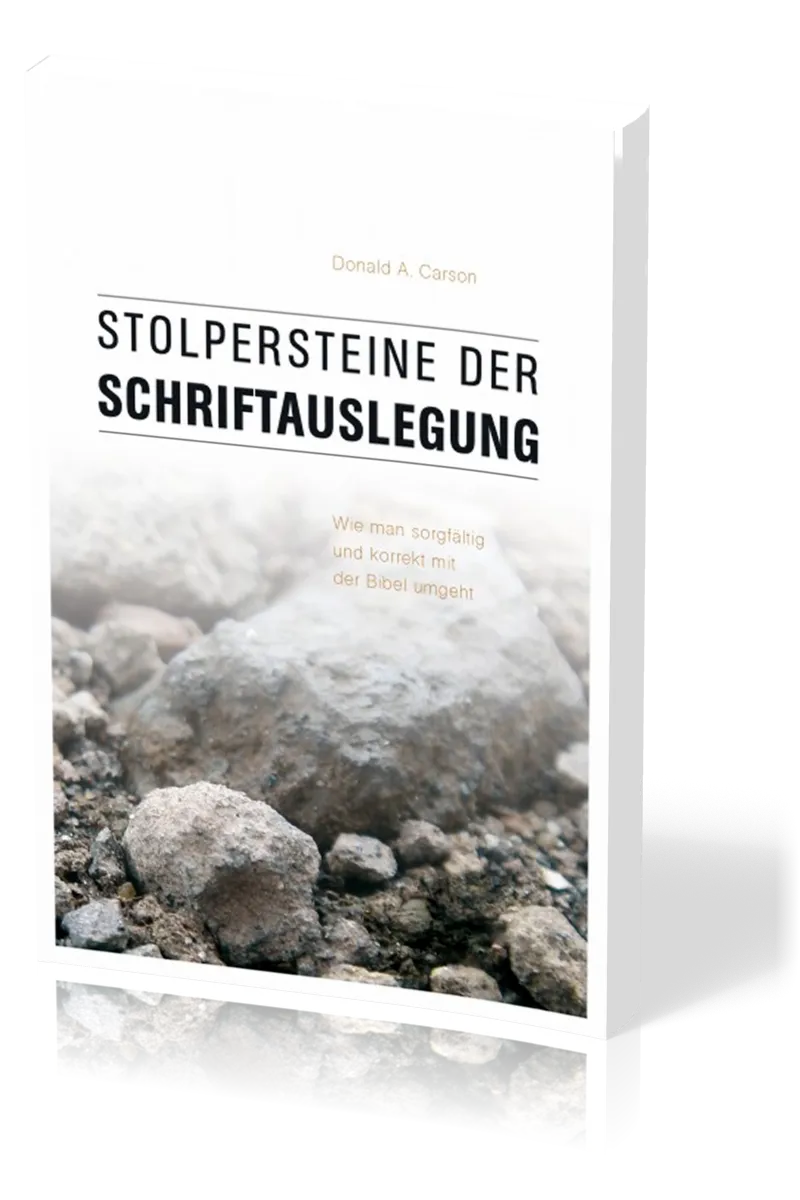 Stolpersteine der Schriftauslegung - Wie man sorgfältig und korrekt mit der Bibel umgeht