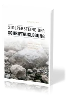 Stolpersteine der Schriftauslegung - Wie man sorgfältig und korrekt mit der Bibel umgeht