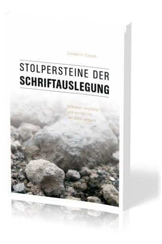 Stolpersteine der Schriftauslegung - Wie man sorgfältig und korrekt mit der Bibel umgeht