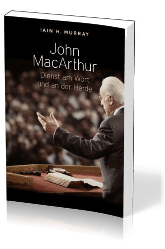 John Macarthur - Dienst am Wort und an der Herde