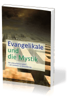 Evangelikale und die Mystik - Die unterschätzte Gefahr - Ein Leitfaden zur Orientierung