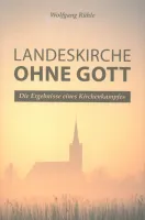 Landeskirche ohne Gott - Die Ergebnisse eines Kirchenkampfes