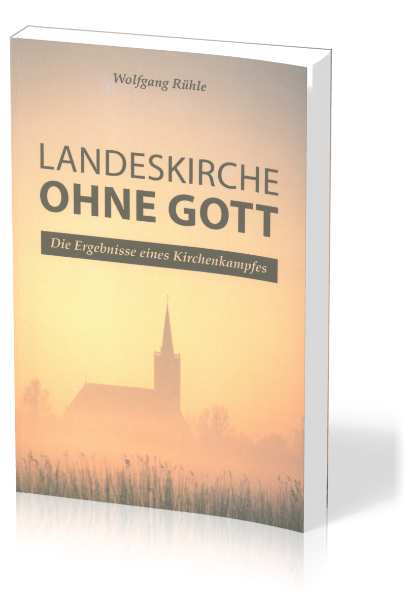 Landeskirche ohne Gott - Die Ergebnisse eines Kirchenkampfes