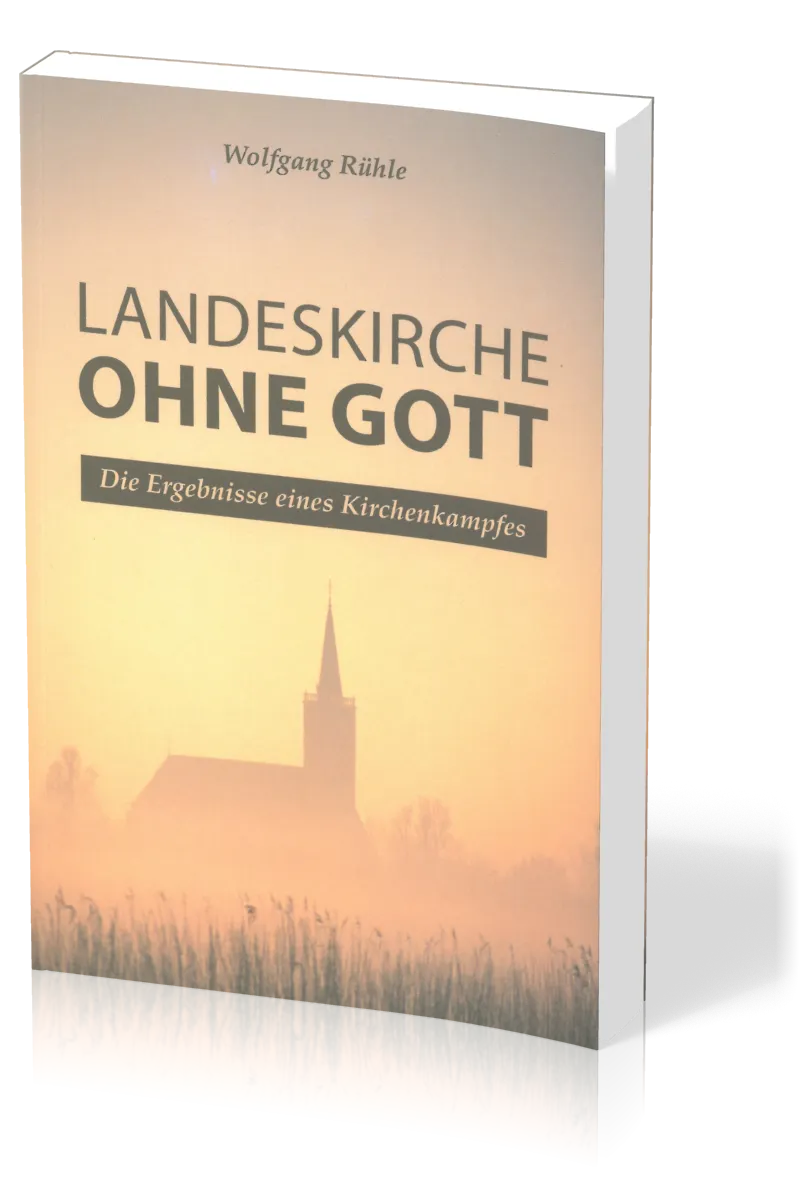 Landeskirche ohne Gott - Die Ergebnisse eines Kirchenkampfes