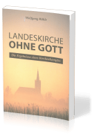 Landeskirche ohne Gott - Die Ergebnisse eines Kirchenkampfes