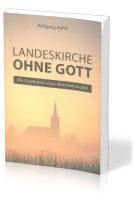 Landeskirche ohne Gott - Die Ergebnisse eines Kirchenkampfes
