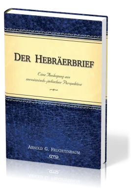 Der Hebräerbrief - Eine Auslegung aus messianisch-jüdischer Perspektive