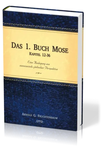 Das 1. Buch Mose, Band 2 - Eine Auslegung aus messianisch-jüdischer Perspektive - Kapitel 12 - 36