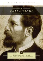Fritz Binde - Ein Anarchist wird Evangelist der Gebildeten